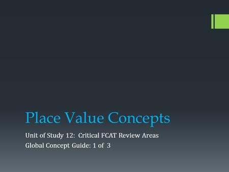 Place Value Concepts Unit of Study 12: Critical FCAT Review Areas Global Concept Guide: 1 of 3.