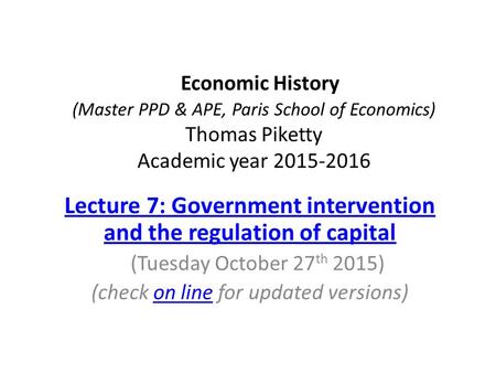 Economic History (Master PPD & APE, Paris School of Economics) Thomas Piketty Academic year 2015-2016 Lecture 7: Government intervention and the regulation.