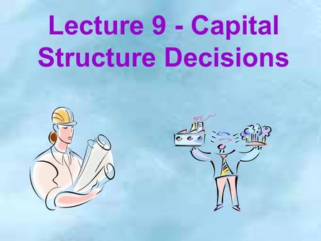 Lecture 9 - Capital Structure Decisions. 2 Basic Definitions V = value of firm FCF = free cash flow WACC = weighted average cost of capital r s and r.