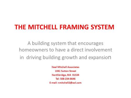 THE MITCHELL FRAMING SYSTEM A building system that encourages homeowners to have a direct involvement in driving building growth and expansio n Neal Mitchell.