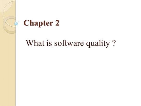 Chapter 2 What is software quality ?. Outline What is software? Software errors, faults and failures Classification of the causes of software errors Software.