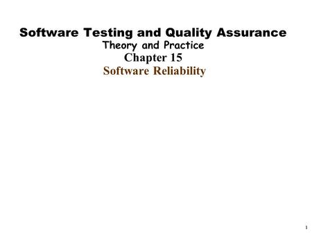 Handouts Software Testing and Quality Assurance Theory and Practice Chapter 15 Software Reliability ------------------------------------------------------------------