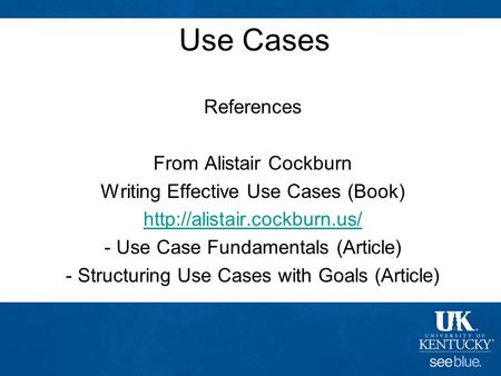 CS499 Use Cases References From Alistair Cockburn Writing Effective Use Cases (Book)  - Use Case.
