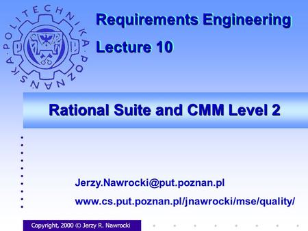 Rational Suite and CMM Level 2 Copyright, 2000 © Jerzy R. Nawrocki  Requirements.