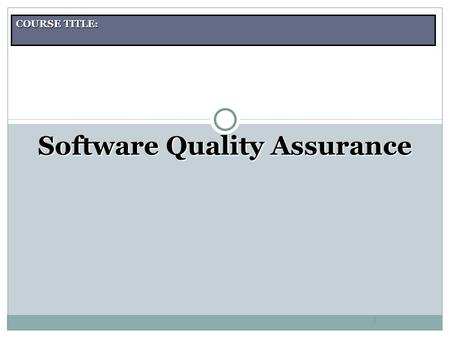 COURSE TITLE: 1 Software Quality Assurance. Course Aims Introduction to software quality assurance. Software testing terminology. Role and responsibility.