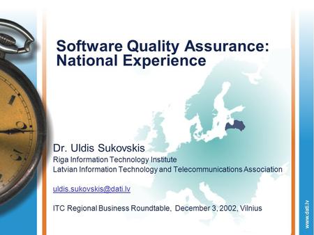 Www.dati.lv Software Quality Assurance: National Experience Dr. Uldis Sukovskis Riga Information Technology Institute Latvian Information Technology and.