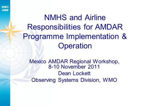 NMHS and Airline Responsibilities for AMDAR Programme Implementation & Operation Mexico AMDAR Regional Workshop, 8-10 November 2011 Dean Lockett Observing.