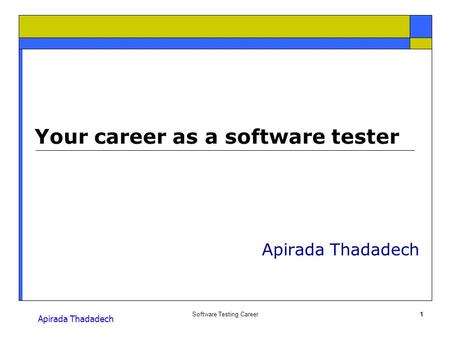 Apirada Thadadech Software Testing Career1 Your career as a software tester Apirada Thadadech.