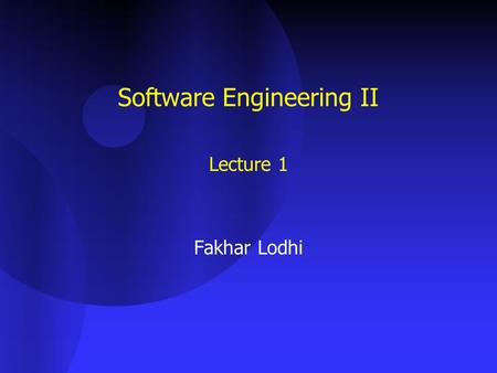 Software Engineering II Lecture 1 Fakhar Lodhi. Software Engineering - IEEE 1.The application of a systematic, disciplined, quantifiable approach to the.