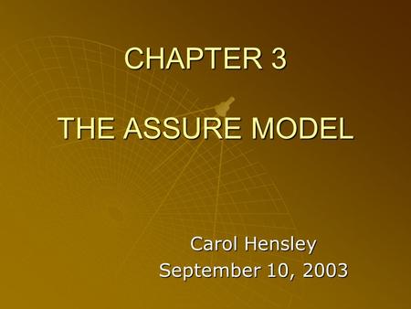 CHAPTER 3 THE ASSURE MODEL Carol Hensley September 10, 2003.