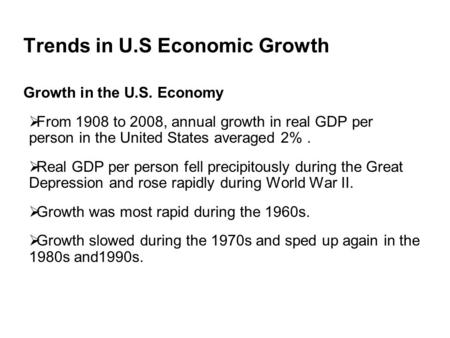 Trends in U.S Economic Growth Growth in the U.S. Economy  From 1908 to 2008, annual growth in real GDP per person in the United States averaged 2%. 