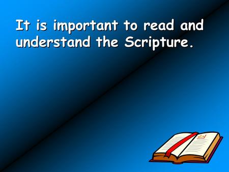 It is important to read and understand the Scripture.