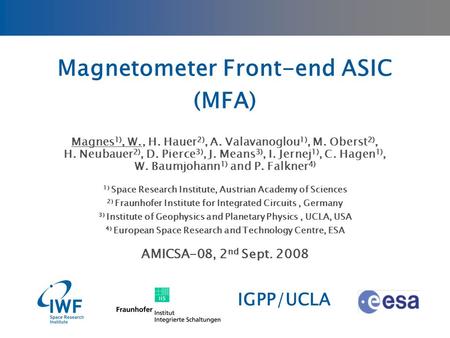 Magnetometer Front-end ASIC (MFA) Magnes 1), W., H. Hauer 2), A. Valavanoglou 1), M. Oberst 2), H. Neubauer 2), D. Pierce 3), J. Means 3), I. Jernej 1),
