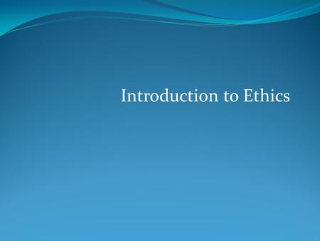 Introduction to Ethics. What We Will Cover Rapid Pace of Change New Developments and Dramatic Impacts Issues and Themes Ethics.