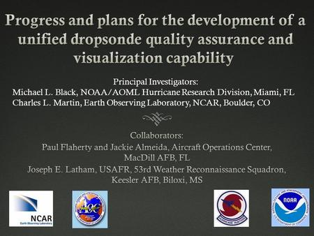 Principal Investigators: Michael L. Black, NOAA/AOML Hurricane Research Division, Miami, FL Charles L. Martin, Earth Observing Laboratory, NCAR, Boulder,
