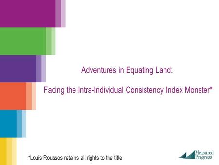 Adventures in Equating Land: Facing the Intra-Individual Consistency Index Monster * *Louis Roussos retains all rights to the title.