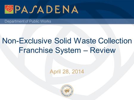 Department of Public Works Non-Exclusive Solid Waste Collection Franchise System – Review April 28, 2014.