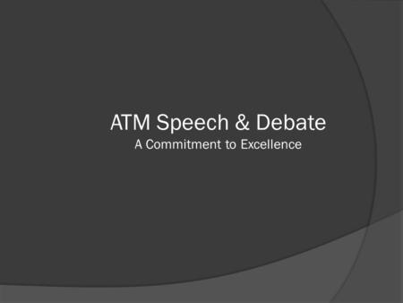 ATM Speech & Debate A Commitment to Excellence