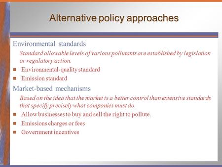Alternative policy approaches Environmental standards Standard allowable levels of various pollutants are established by legislation or regulatory action.