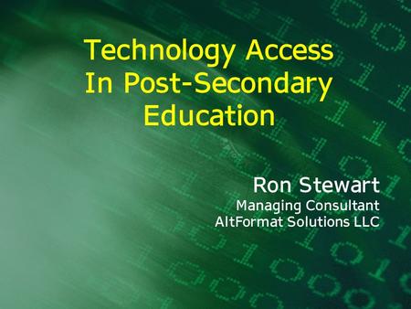 Technology Access In Post-Secondary Education Ron Stewart Managing Consultant AltFormat Solutions LLC.