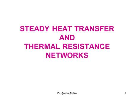 STEADY HEAT TRANSFER AND THERMAL RESISTANCE NETWORKS