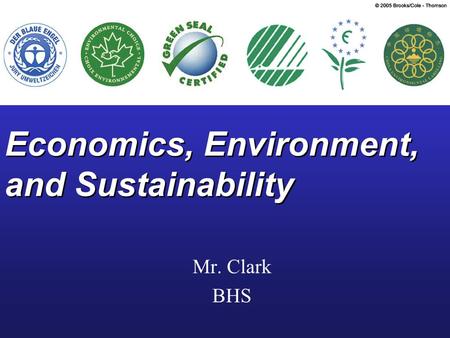 Economics, Environment, and Sustainability Mr. Clark BHS.