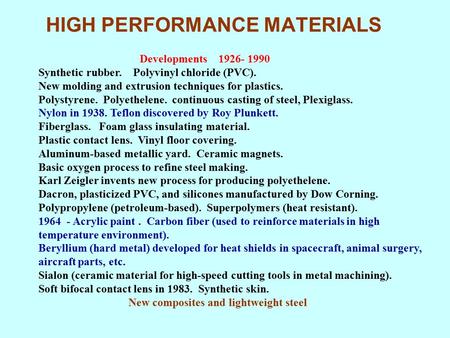 HIGH PERFORMANCE MATERIALS Developments 1926- 1990 Synthetic rubber. Polyvinyl chloride (PVC). New molding and extrusion techniques for plastics. Polystyrene.
