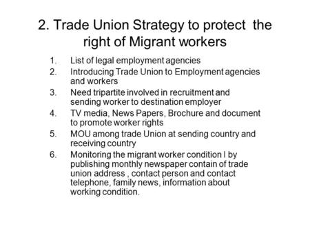 2. Trade Union Strategy to protect the right of Migrant workers 1.List of legal employment agencies 2.Introducing Trade Union to Employment agencies and.