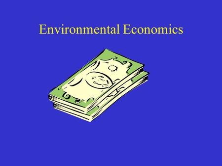 Environmental Economics. Feedbacks Economy feeds back onto the environment Environment feeds back onto the economy How?
