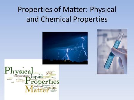 Properties of Matter: Physical and Chemical Properties.
