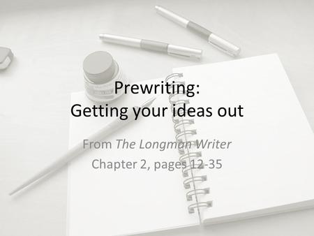 Prewriting: Getting your ideas out