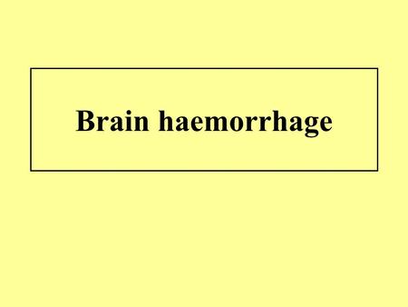 Brain haemorrhage. Etiology Non treated arterial hypertension Amyloid angiopathy Aneuryzms and AVM Head injury Complications of antikoagulant therapy.