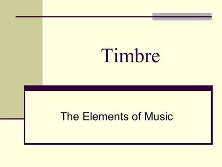 Timbre The Elements of Music.