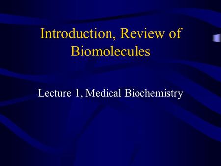 Introduction, Review of Biomolecules Lecture 1, Medical Biochemistry.
