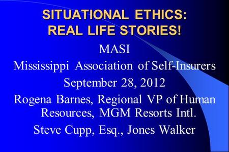 MASI Mississippi Association of Self-Insurers September 28, 2012 Rogena Barnes, Regional VP of Human Resources, MGM Resorts Intl. Steve Cupp, Esq., Jones.