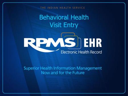 Behavioral Health Visit Entry. Objectives Intended Audience –Mental Health and Social Work providers at facilities already using the EHR –Behavioral Health.