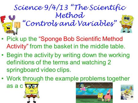 Science 9/4/13 “The Scientific Method “Controls and Variables”
