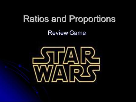 Ratios and Proportions Review Game. Please select a Team. May the force be with you. 1. 2. 3. 4.4. 5.