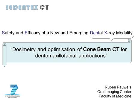 “Dosimetry and optimisation of Cone Beam CT for dentomaxillofacial applications” Safety and Efficacy of a New and Emerging Dental X-ray Modality Cone Beam.