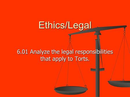 6.01 Analyze the legal responsibilities that apply to Torts.