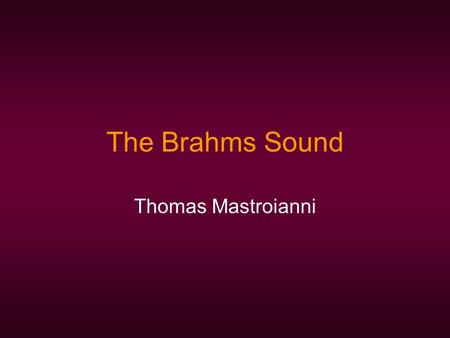The Brahms Sound Thomas Mastroianni. Brahms and Clara Schumann Sound Her playing was characterized by technical mastery, thoughtful interpretation, poetic.