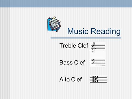 Music Reading Treble Clef Bass Clef Alto Clef Which Clef Do You Read In? Treble Clef - flute, clarinet, saxes, trumpets, french horns, bells/mallets,