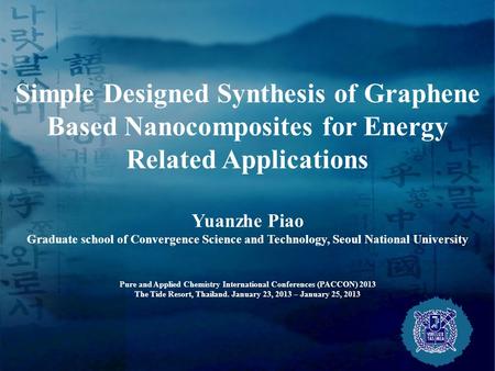 Simple Designed Synthesis of Graphene Based Nanocomposites for Energy Related Applications Yuanzhe Piao Graduate school of Convergence Science and Technology,