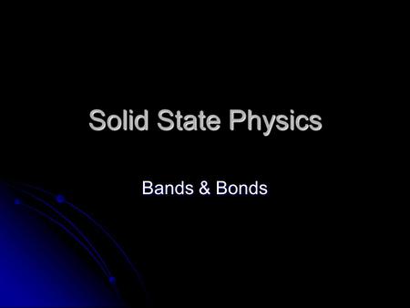 Solid State Physics Bands & Bonds. PROBABILITY DENSITY The probability density P(x,t) is information that tells us something about the likelihood of.
