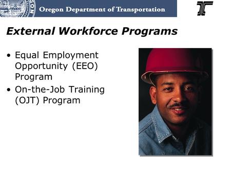 External Workforce Programs Equal Employment Opportunity (EEO) Program On-the-Job Training (OJT) Program.