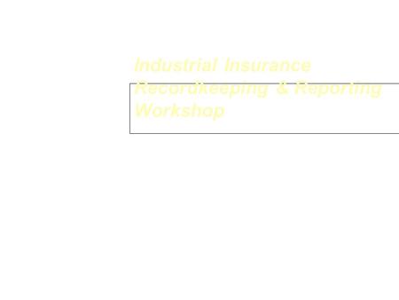 Industrial Insurance Recordkeeping & Reporting Workshop Department of Labor & Industries Dave Busch L&I Auditor (509) 324-2603.