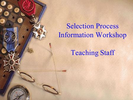 Selection Process Information Workshop Teaching Staff.