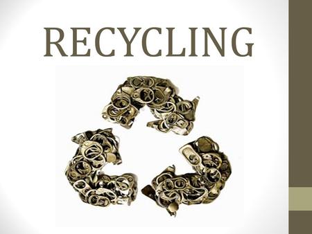 RECYCLING. What is recycling? ­Recycling is a pretty simple concept! ☞ Take something that isn't useful anymore and make it into something new instead.