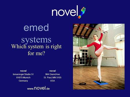 Emed systems Which system is right for me? novel Ismaninger Straße 51 81675 Munich Germany novel 964 Grand Ave St. Paul, MN 5105 USA www. novel.de.