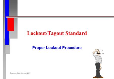 Oklahoma State University EHS Lockout/Tagout Standard Proper Lockout Procedure.